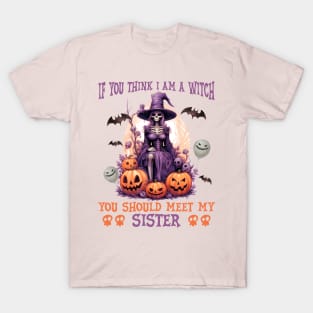 If you think I am a witch T-Shirt